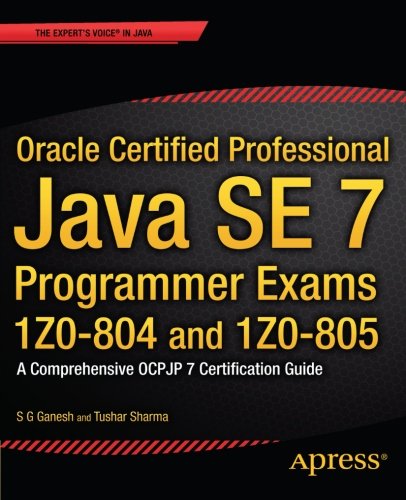 Cover of Oracle Certified Professional Java SE 7 Programmer Exams 1Z0-804 and 1Z0-805: A Comprehensive OCPJP 7 Certification Guide